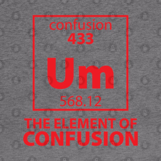 The Element of Confusion by DetourShirts